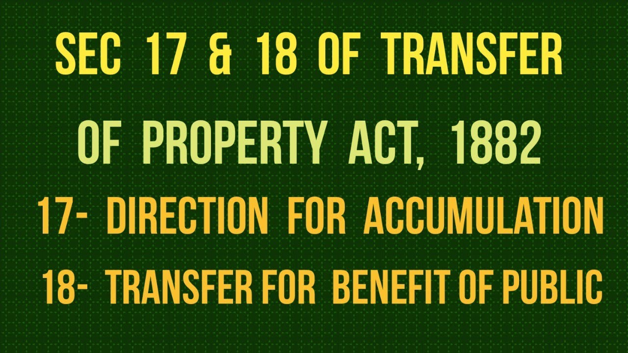 Section 17 & 18 of Transfer of Property Act, 1882 I Direction for Accumulation
