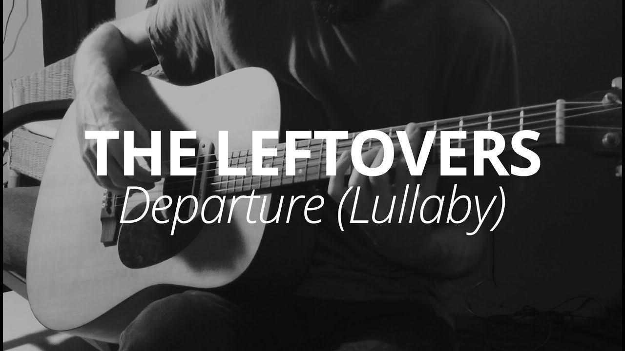 The Leftovers - Departure (Lullaby) - Guitar Cover