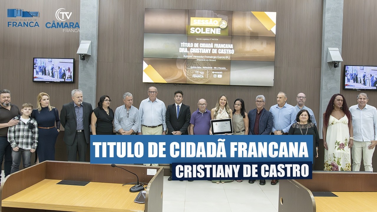 Trajetória dedicada à inclusão: Cristiany de Castro recebe título de Cidadã Francana