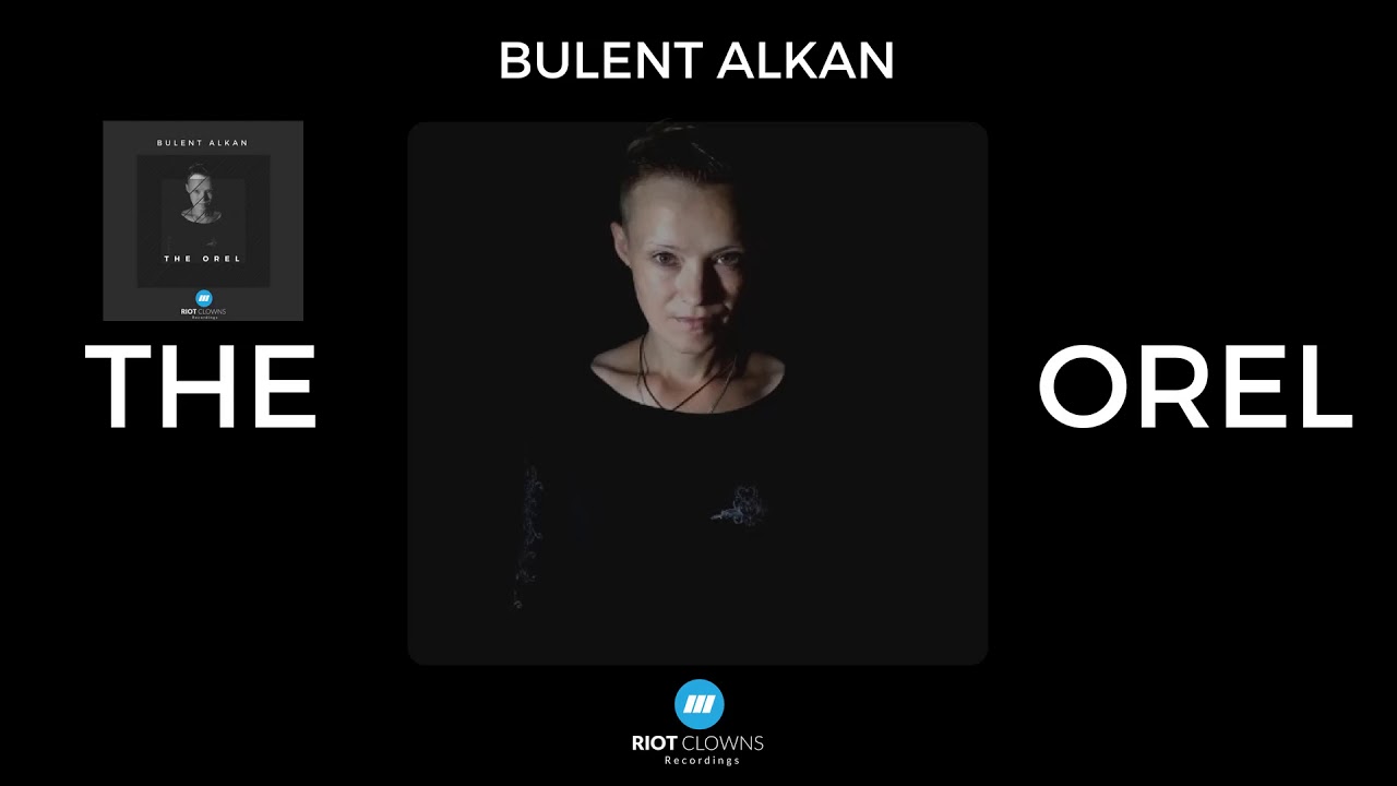 Bulent Alkan - The Orel (Original Mix)