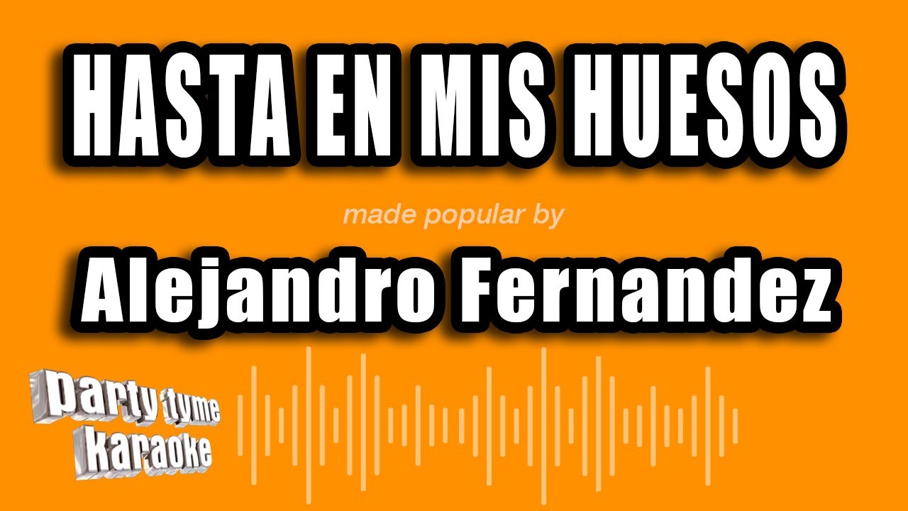 Alejandro Fernandez - Hasta En Mis Huesos (Versión Karaoke)