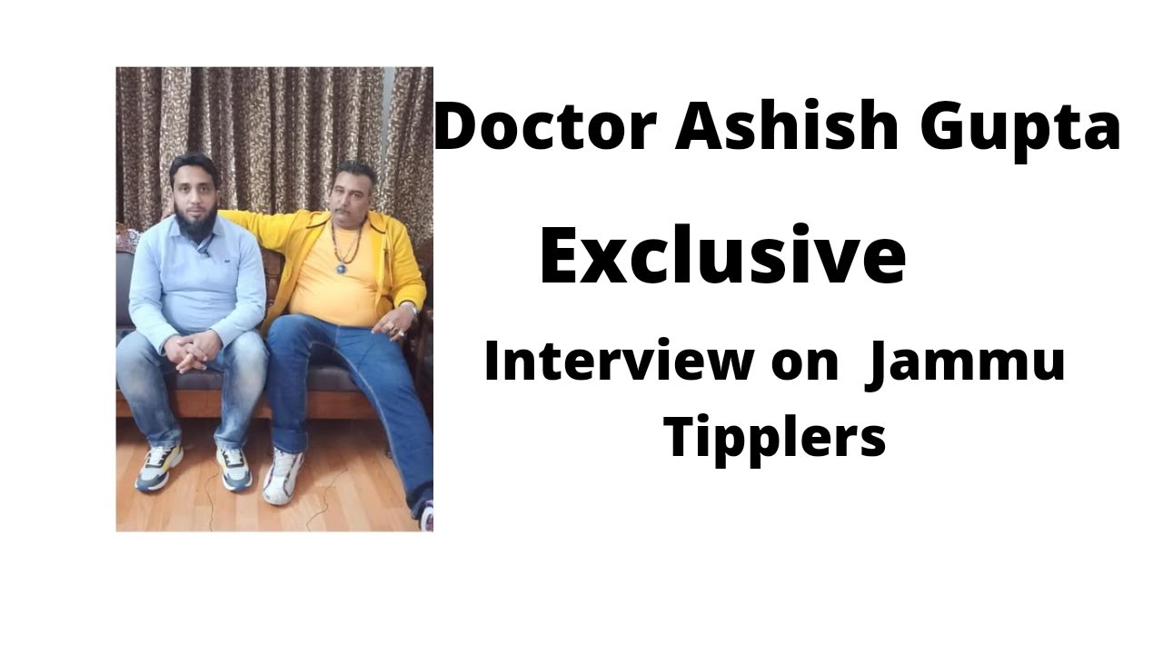 Exclusive interview of Doctor Ashish Gupta ji of Jammu || Doctor Raji || Jammu Tipplers