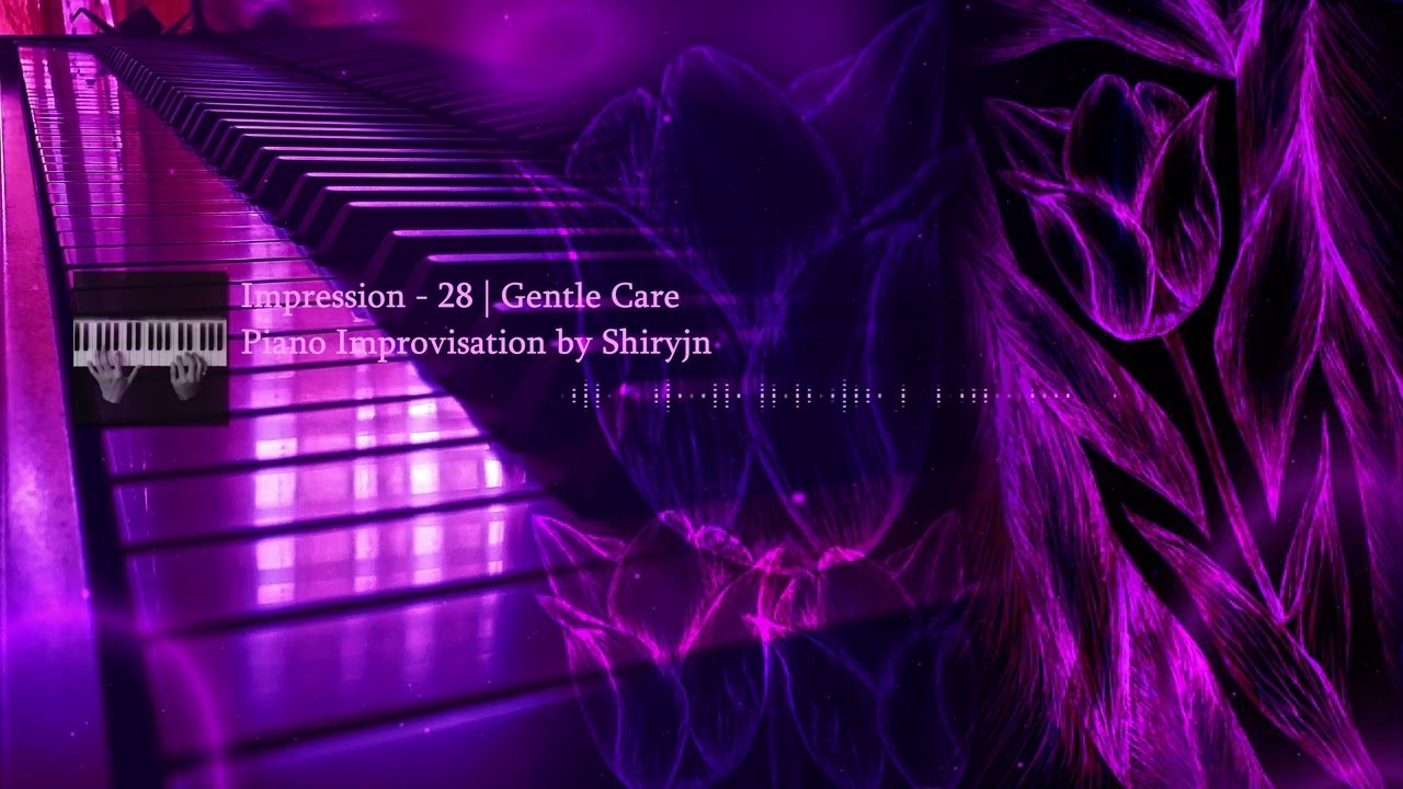Impression – 28 | Gentle Care | Piano Improvisation by Shiryjn