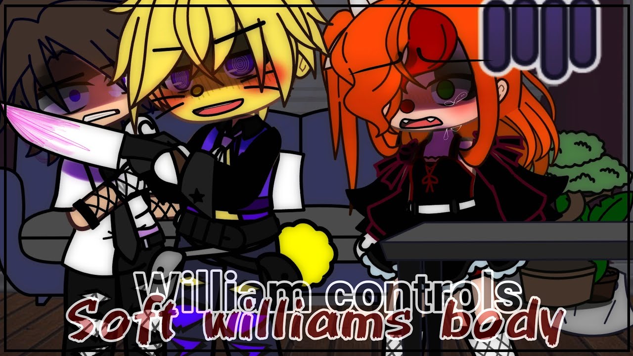 William controls soft William's body//Gachaclub//FnaF//Aftonfamily