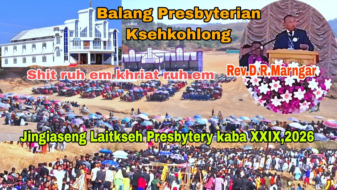 SHIT RUH EM KHRIAT RUH EM KA BALANG HA LODIKAIA//Ka khubor na I Rev.D.R.Marngar/Laitkseh Presbytery 