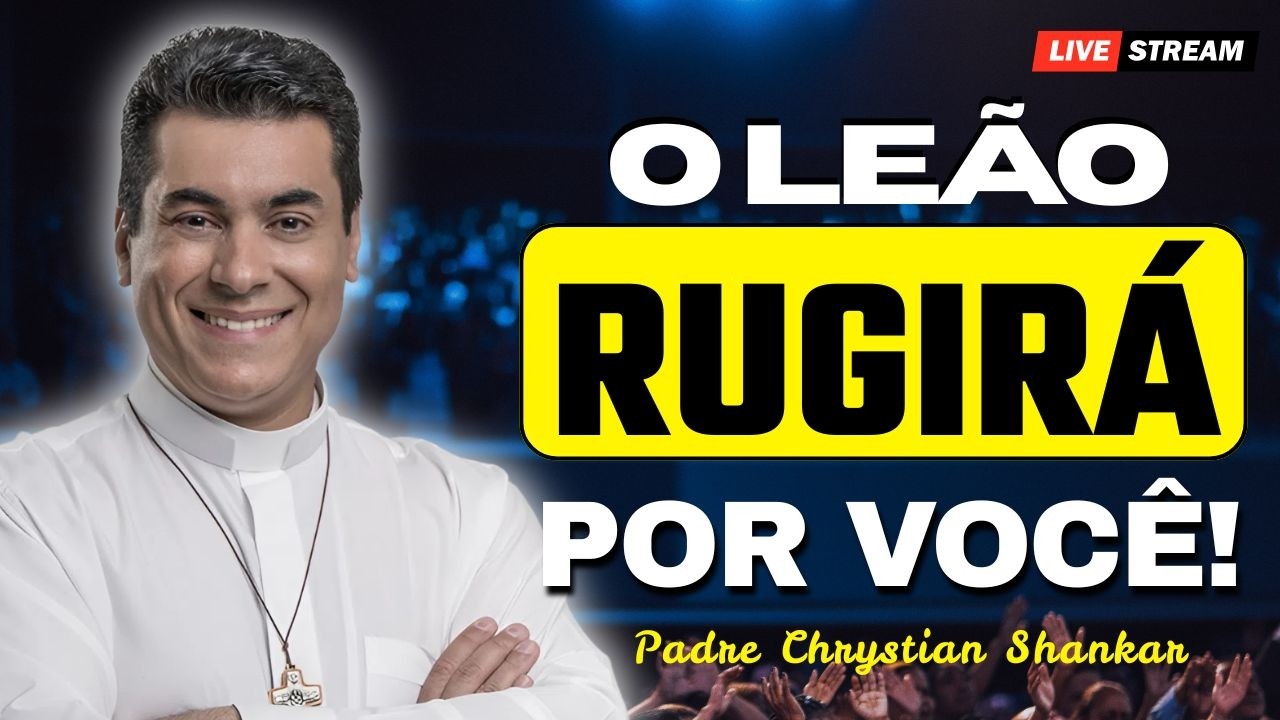 O Leão da Tribo de Judá Rugirá por Você: Cura e Libertação | Padre Chrystian Shankar