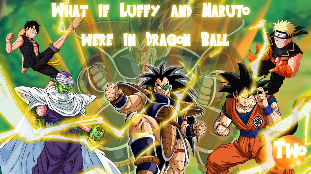 Natural Progression and Revelations - What if LUFFY and NARUTO were in Dragon Ball