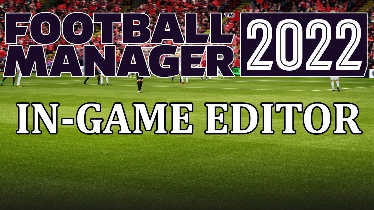 FM22: In-Game Editor tutorial - How to get and use the In game editor in Football Manager 2022