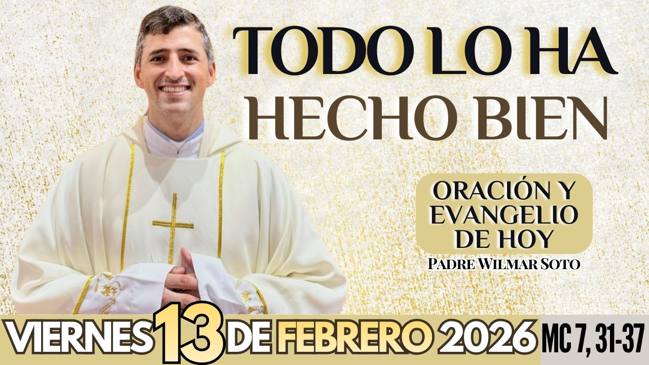 🙏 ORACIÓN Y EVANGELIO DE HOY | Viernes 13 de Febrero del 2026 | Todo lo ha hecho bien | MC 7, 31-37