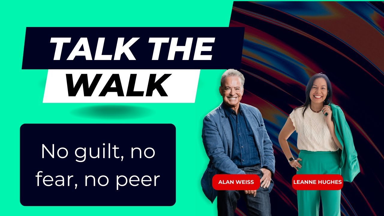 No guilt, no fear, no peer feat. Alan Weiss and Leanne Hughes