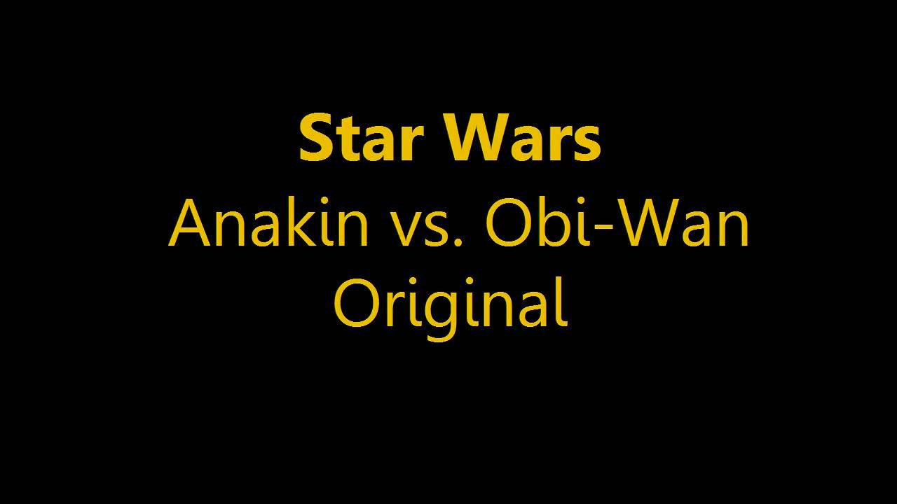 Anakin vs  Obi Wan Original