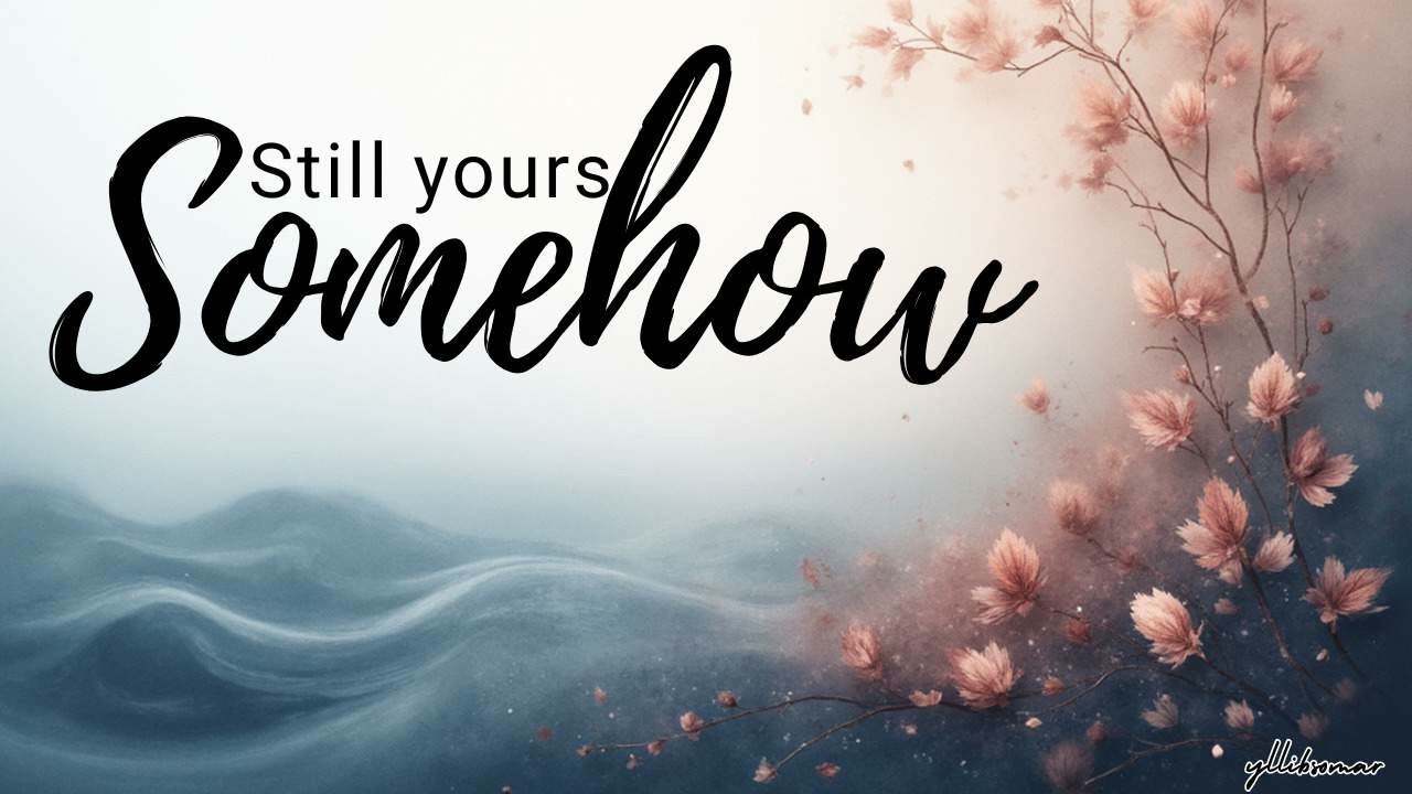 Still Yours Somehow