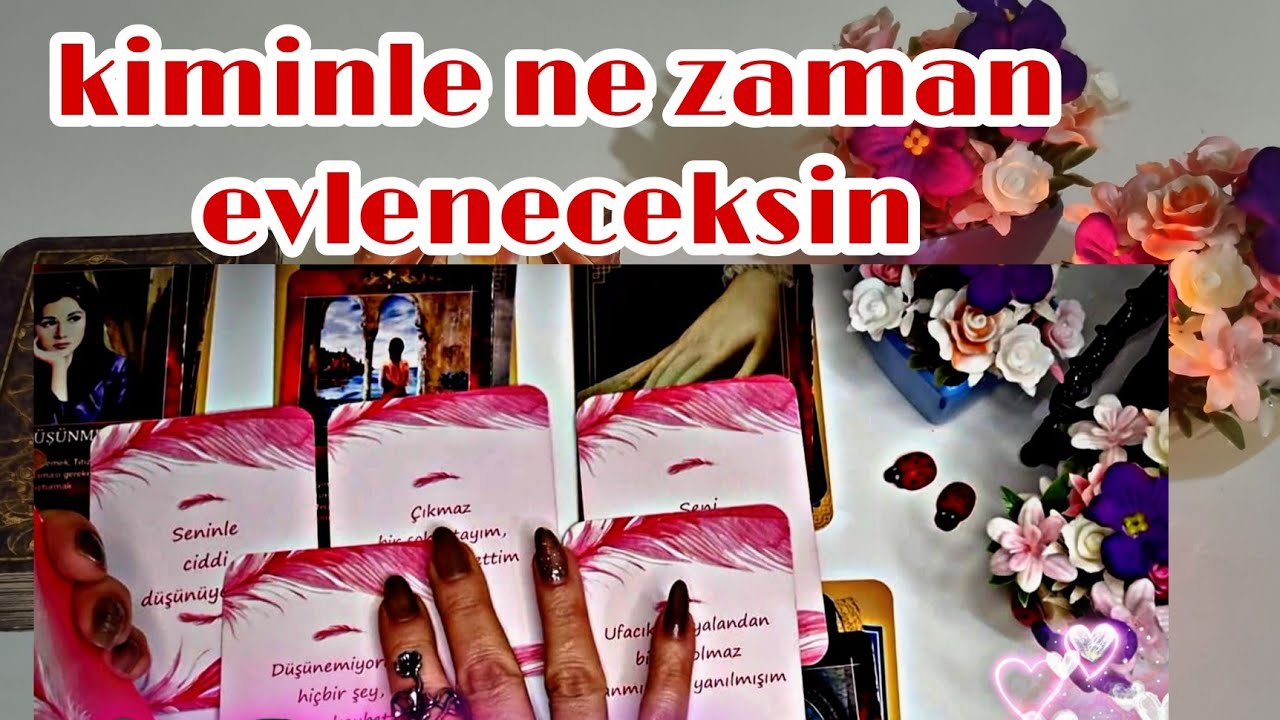 KİMİNLE NE ZAMAN EVLENECEKSİN 💯 DETAYLI DESTE SEÇ AÇILIMI ❤️