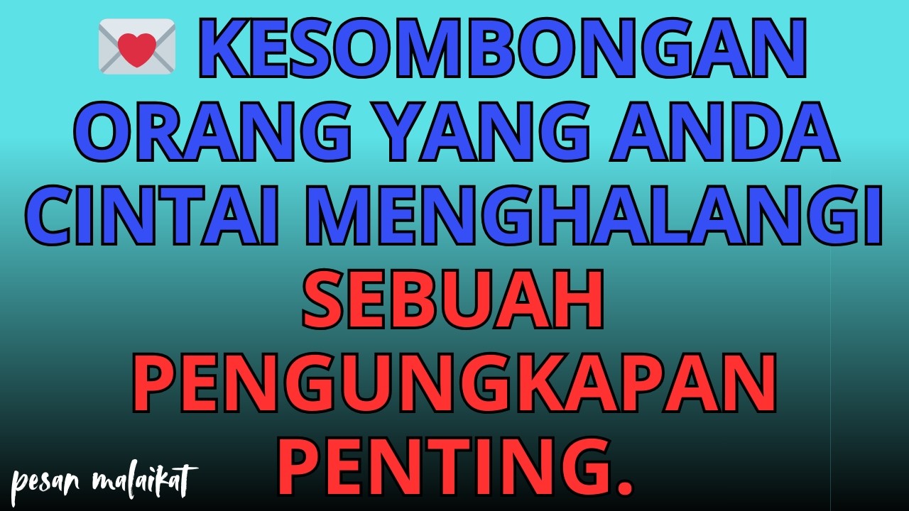 💌 Kesombongan orang yang Anda cintai menghalangi sebuah pengungkapan penting.