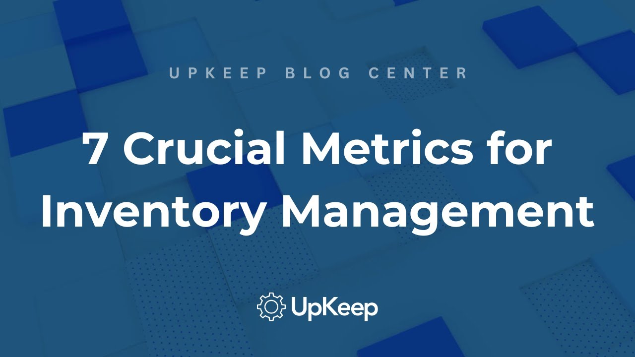 Maintenance Inventory Metrics: 7 Key Metrics To Streamline Your Inventory Management