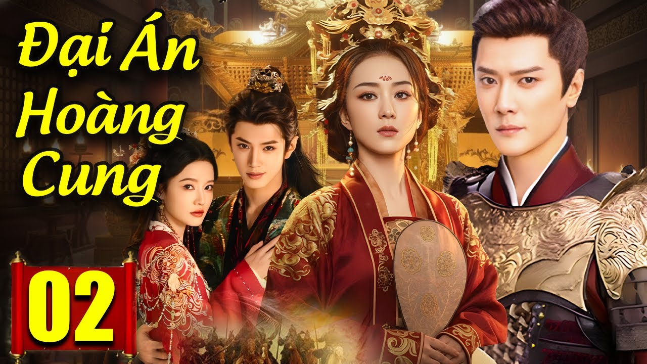 Đại &Aacute;n Ho&agrave;ng Cung - Tập 02 | Si&ecirc;u Phẩm Phim Cổ Trang Trung Quốc Mới Hay Nhất 2025 | Lồng Tiếng 2025
