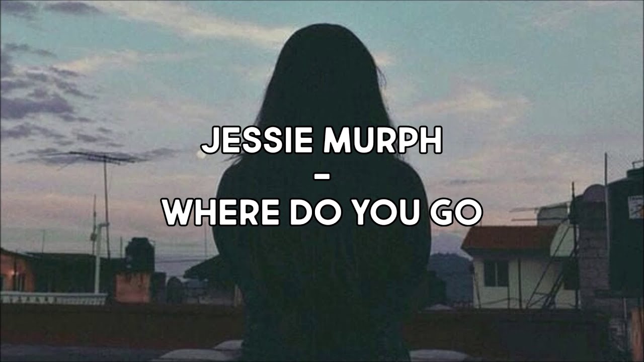 Jessie Murph - Where Do You Go (Lyrics)