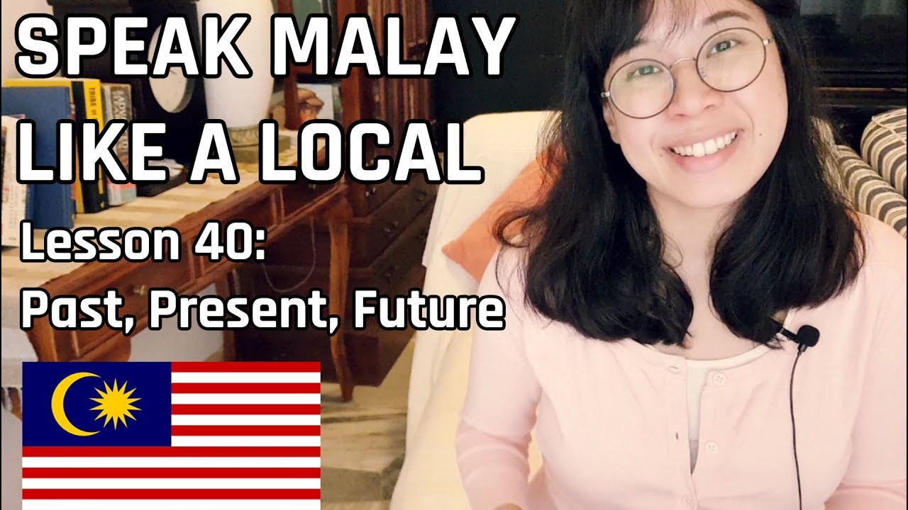 Speak Malay Like a Local - Lesson 40 : Past, Present, Future