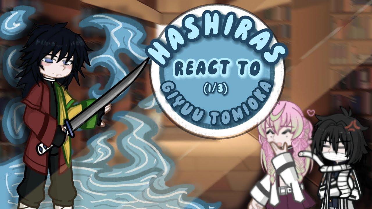 Hashiras react to Giyuu Tomioka // SaneGiyuu // pt. 1/3 // read desc :3