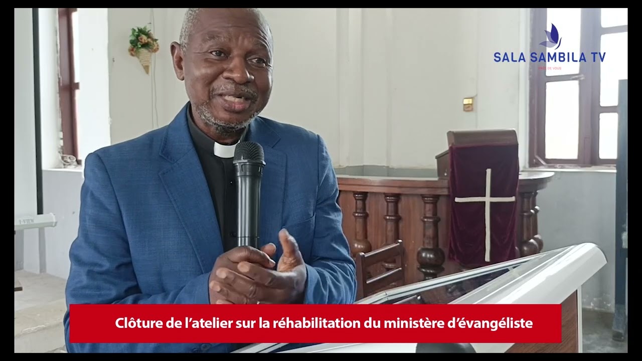 Sala sambila TV - CLOTURE DE L'ATELIER SUR LA REHABILITATION DU MINISTERE D'EVANGELISTE ....