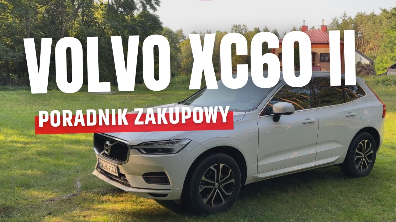 Volvo XC60 II (2017–2025) - Poradnik zakupowy | Jaki silnik wybrać? Awarie i problemy