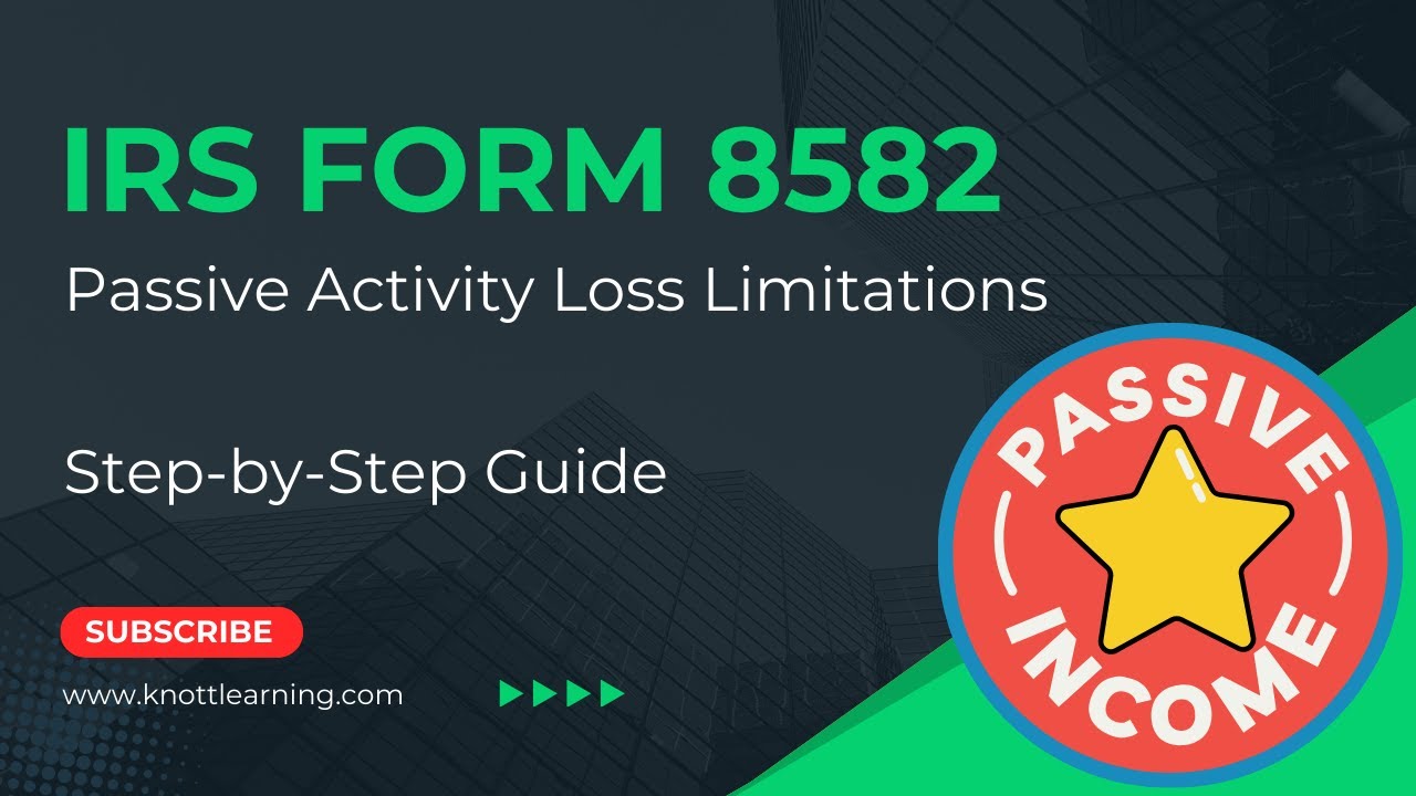 How to Complete IRS Form 8582 - Passive Activity Loss Limitations