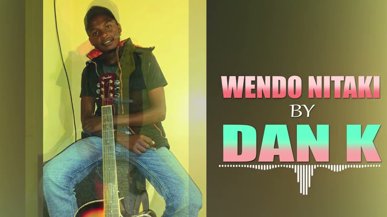Wendo Nitaki By Dan K(official audio)