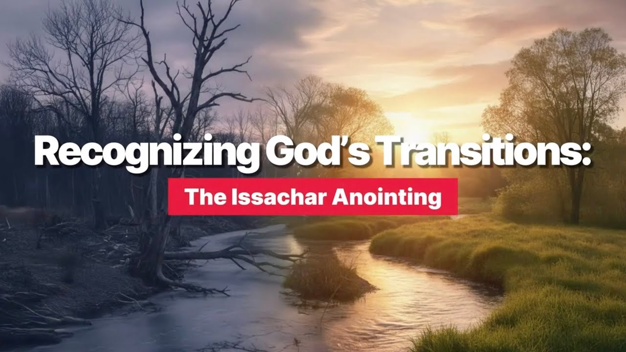 Recognizing God's Transition: The Issachar Anointing