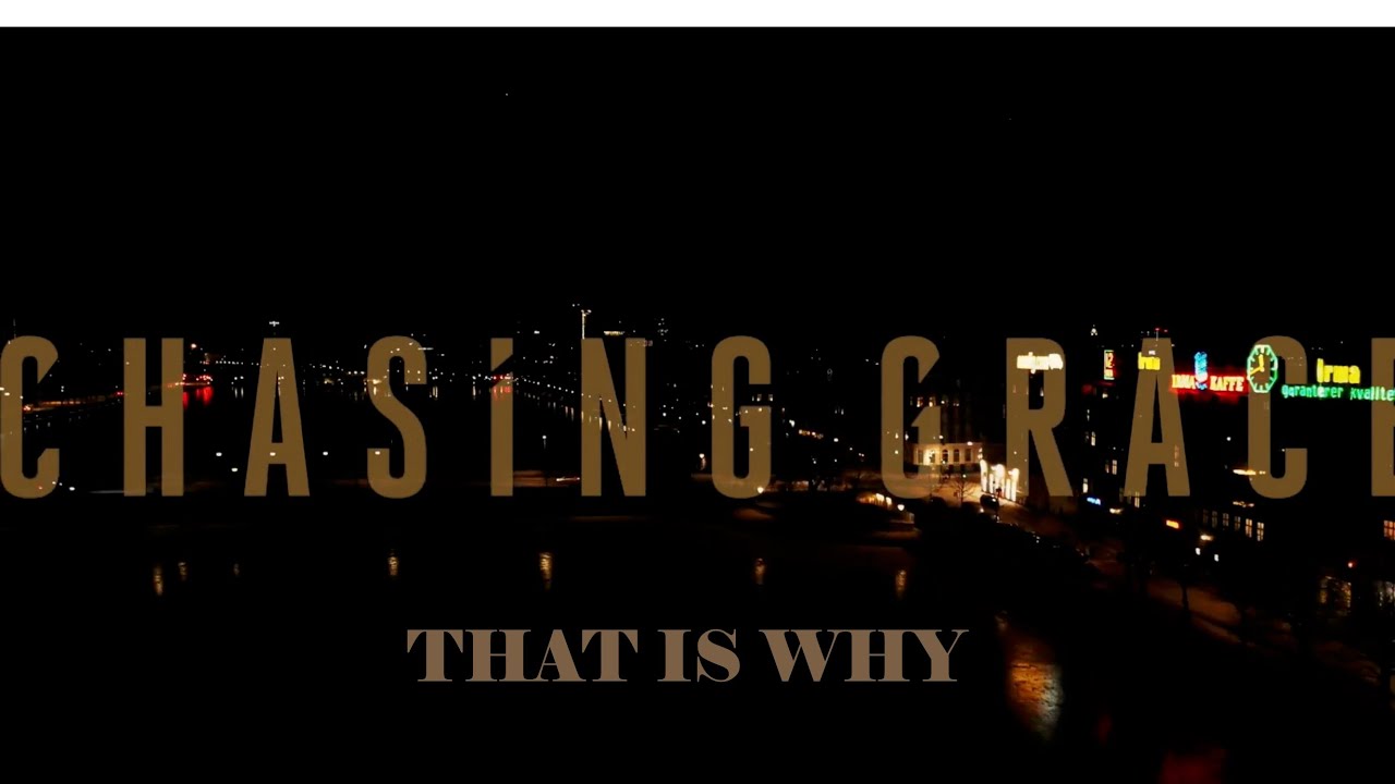 Chasing Grace - That Is Why