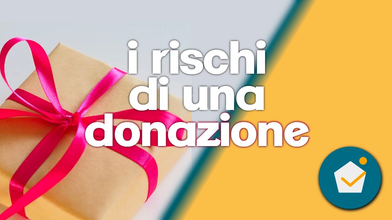 come si fa una donazione, quali sono in vantaggi e i rischi di una donazione