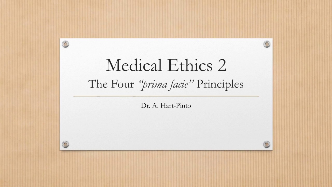 Medical Ethics 2 - The Four Principles - Prima Facie Autonomy, Beneficence, NonMaleficence & Justice