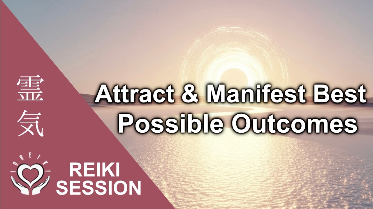 Reiki to Attract & Manifest Best Possible Outcomes [Healing Energy]