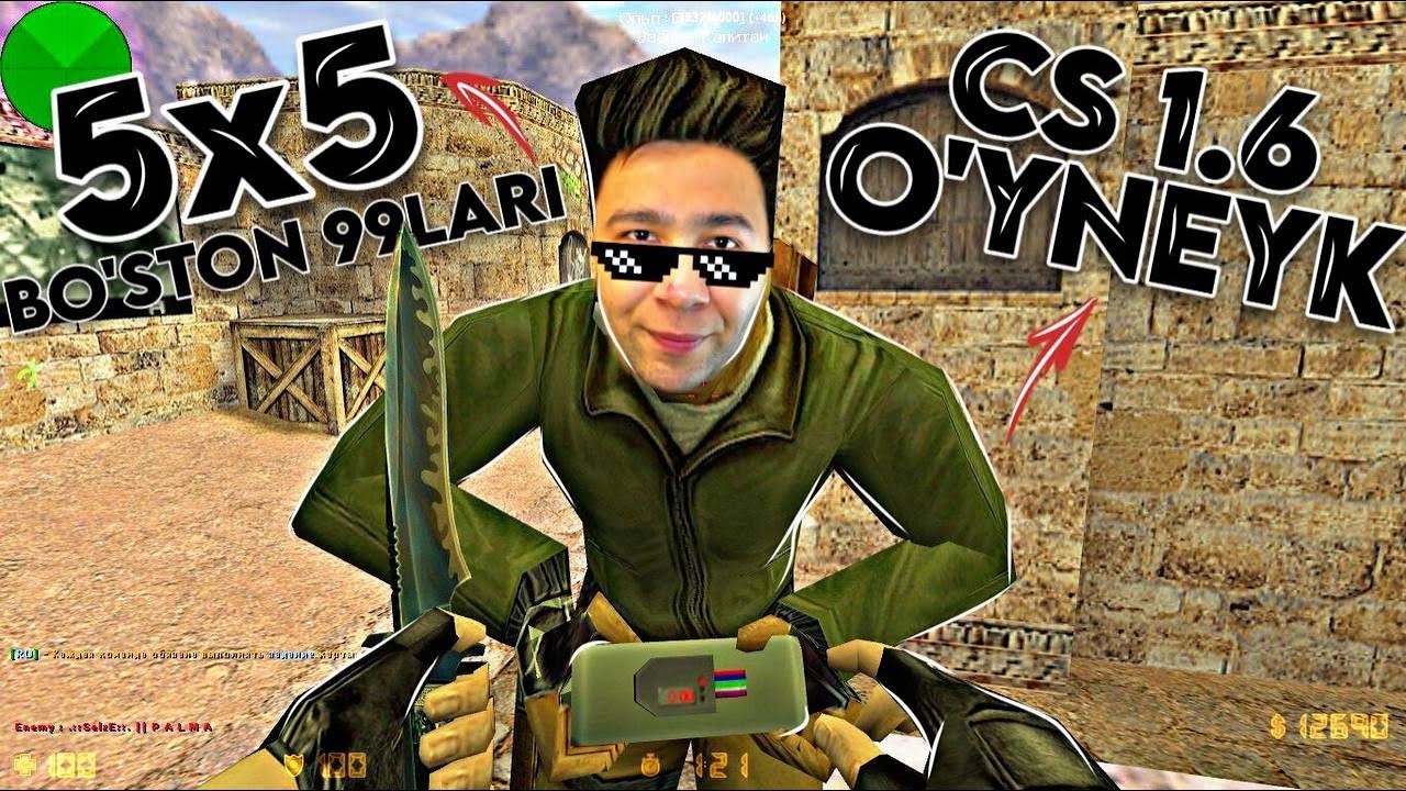 BOBOM XAS BEN PLENTEED / 5X5 BO'STON 99LARI /  CS 1.6 / JONLI EFIR
