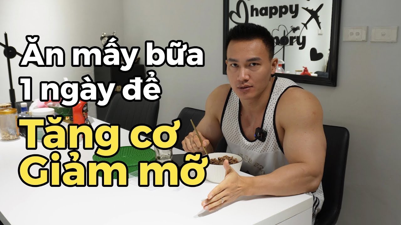 Vlog - Ăn mấy bữa 1 ngày để tăng cơ giảm mỡ??
