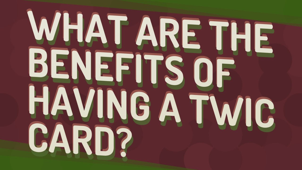 What are the benefits of having a TWIC card?