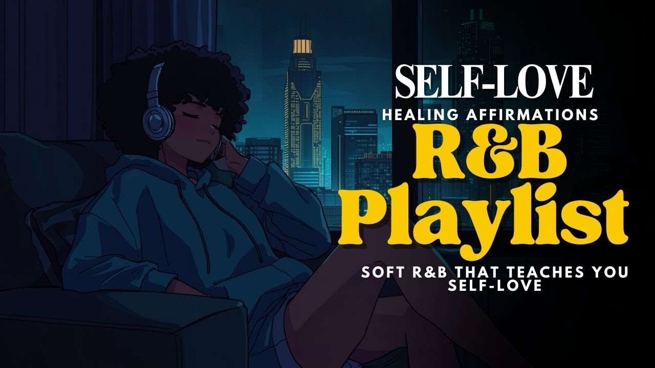 Soft R&B That Teaches You Self-Love | Healing Affirmation Playlist for Emotional Healing