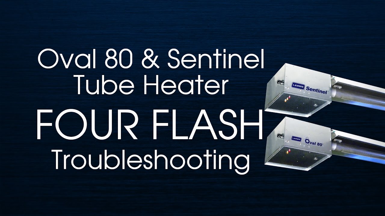 Oval 80 & Sentinel Tube Heater Four Flash Troubleshooting