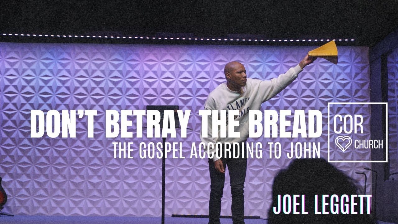 The Gospel According To John // Don't Betray The Bread // Joel Leggett
