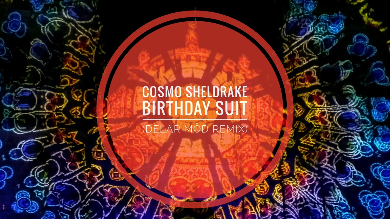 Cosmo Sheldrake- Birthday Suit (Delar Möd Remix)