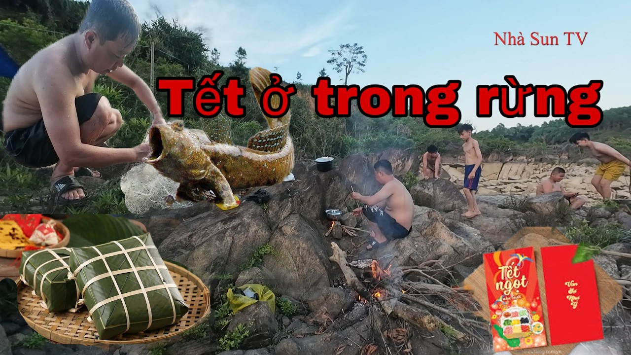 Ăn Tết Ở Trong Rừng | Cả Team HÚ HỒN Khi Đập Thuỷ Điện Xã Nước | Nhà Sun TV