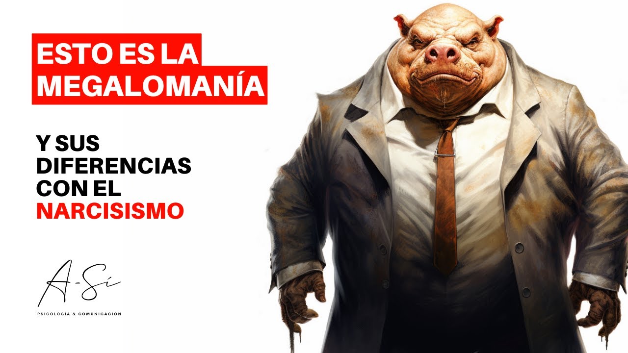 Esto es la MEGALOMANÍA (y sus diferencias con el NARCISISMO).