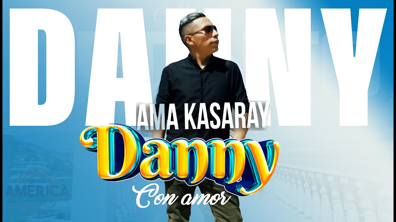 Danny con amor NUEVO - AMA KASARAY - NO TE CASES - Video Oficial