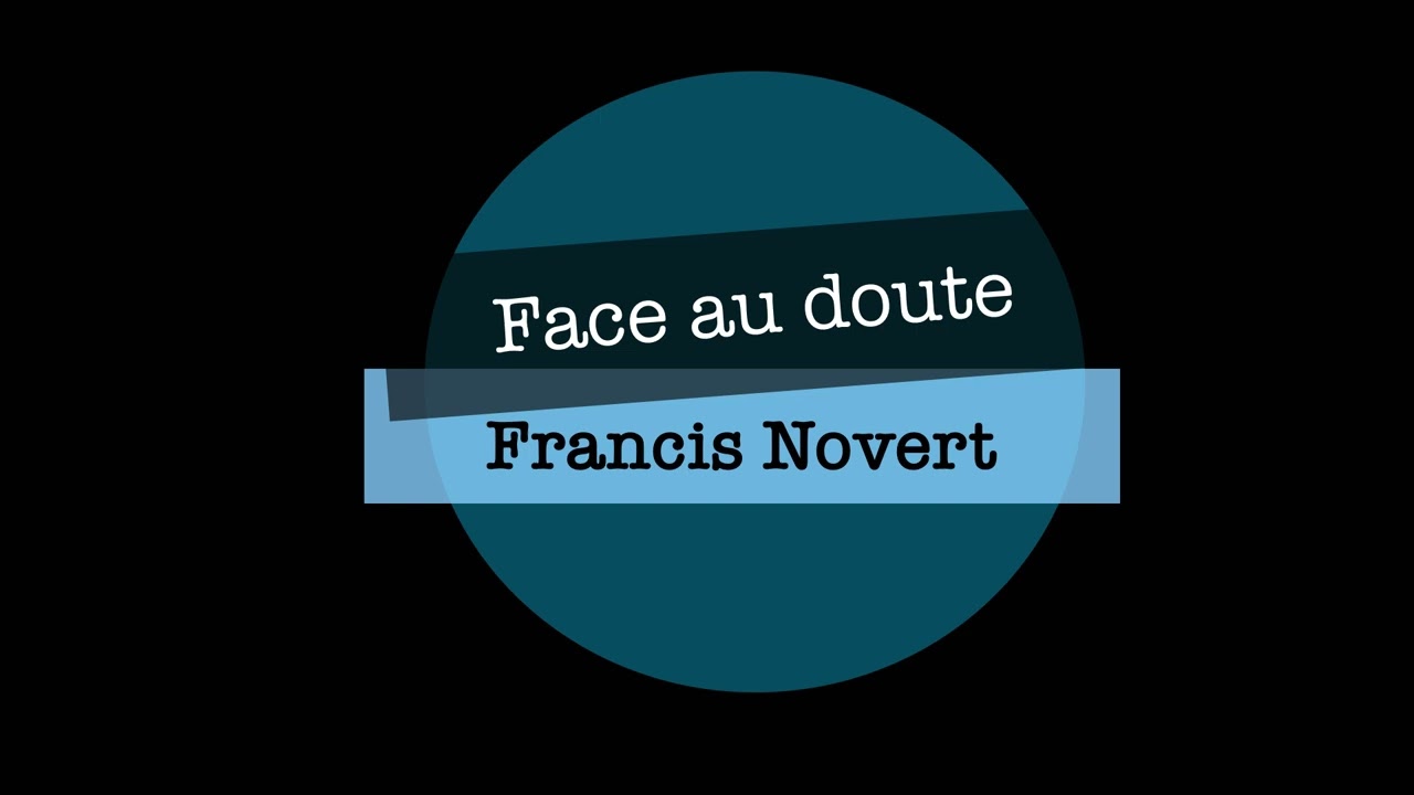 Francis Novert - Face au doute - 21/02/2025