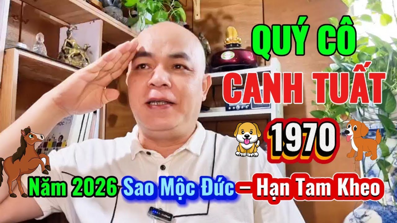 QUÝ CÔ 🌹👉CANH TUẤT 1970🌹NĂM 2026 👉SAO MỘC ĐỨC CHIẾU- HẠN TAM KHEO