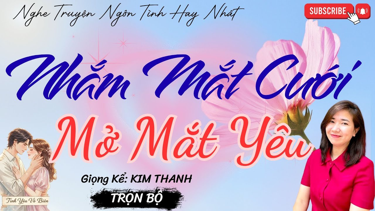 TRUYỆN NGÔN TÌNH HAY: NHẮM MẮT CƯỚI, MỞ MẮT YÊU |TRUYỆN NGÔN TÌNH HAY NHẤT- TÌNH YÊU VÔ BIÊN