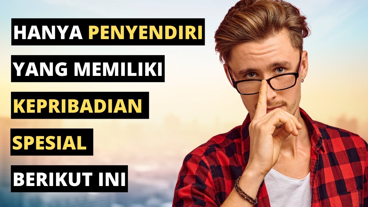Orang Yang Suka Menyendiri Memiliki 12 Ciri Kepribadian Spesial Ini
