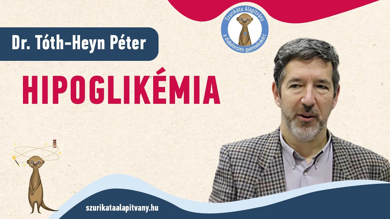 Dr. Tóth-Heyn Péter Hipoglikémia (Hypoglycemia) - alacsony vércukor - Szurikáta Alapítvány 2024.