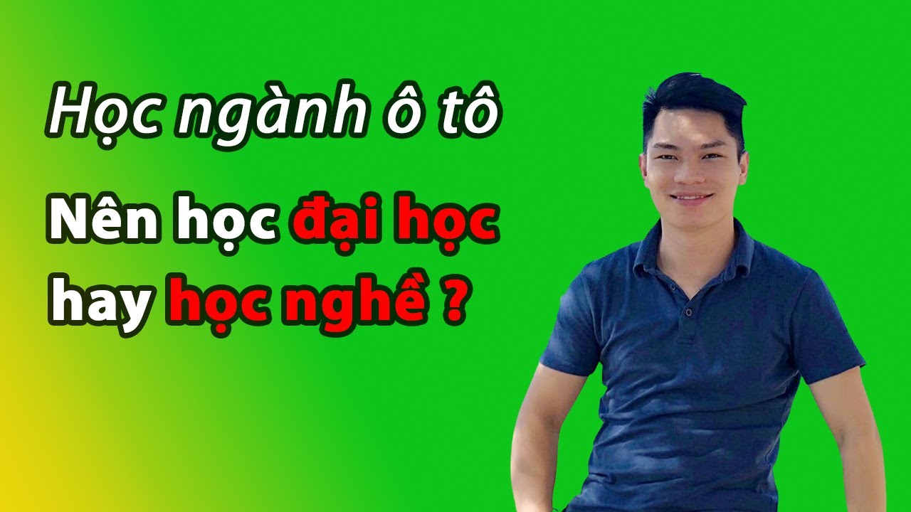 Học ngành ô tô nên học đại học hay học nghề? | Sinh viên ô tô