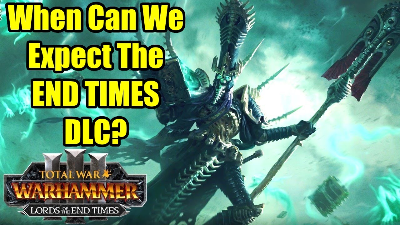 When Can We Expect Lords Of The End Times DLC? - Total War Warhammer 3