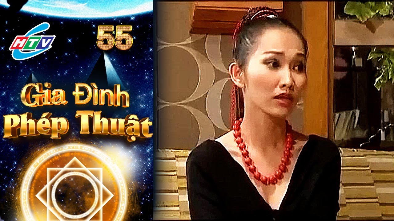 Gia Đình Phép Thuật - Tập 55 | HTVC Phim Truyện Việt Nam